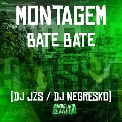 Montagem Bate Bate By DJ NEGRESKO, DJ Jzs's cover