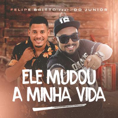 Ele Mudou a Minha Vida By Felipe Britto, DD Junior's cover