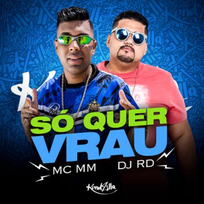 Só Quer Vrau By MC MM, DJ RD's cover