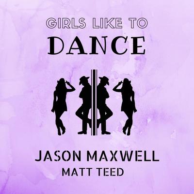 Girls Like to Dance By Jason Maxwell, Matt Teed's cover