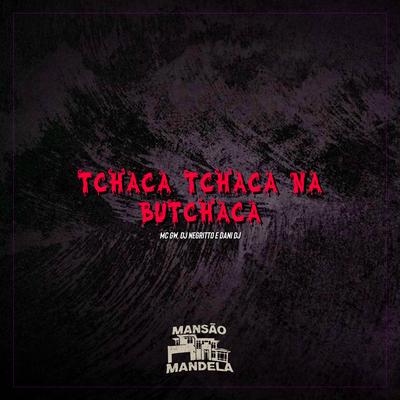Tchaca Tchaca na Butchaca By Mc Gw, DJ Negritto, Dani Dj's cover
