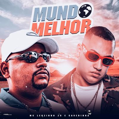 Mundo melhor By Caverinha, MC Leozinho ZS's cover