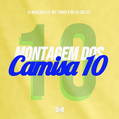Montagem dos Camisa 10 By DJ Marcão 019, MC VK DA VS, MC Tonny's cover