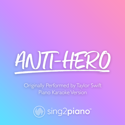 Anti-Hero (Originally Performed by Taylor Swift) (Piano Karaoke Version) By Sing2Piano's cover