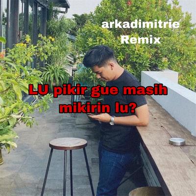 Lu Pikir Gue Masih Mikirin Lu Pak Cepak Cepak Jeder's cover