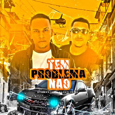 Tem Problema Não (feat. Dj Rafael Felix) (feat. Dj Rafael Felix)'s cover