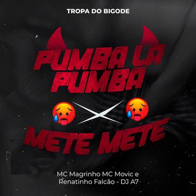 MEGA PUMBA LÁ PUMBA X METE METE TROPA DO BIGODE By DJ A7, MC Movic, RENATINHO FALCÃO's cover