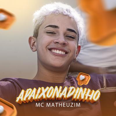 Apaixonadinho By Mc Matheuzim's cover