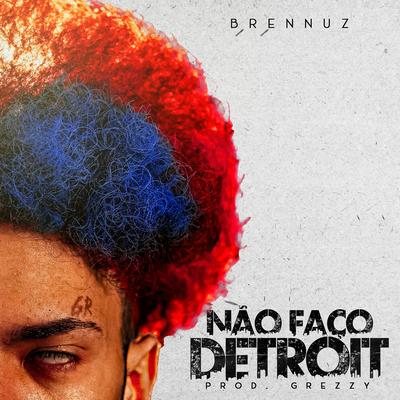 NÃO FAÇO DETROIT By Aldeia Records, Brennuz, Greezy's cover