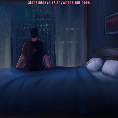Anywhere but Here By aloneintokyo's cover