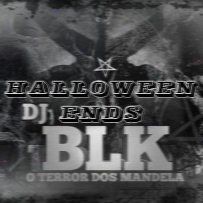 MONTAGEM HALLOWEEN ENDS By DJ BLK's cover