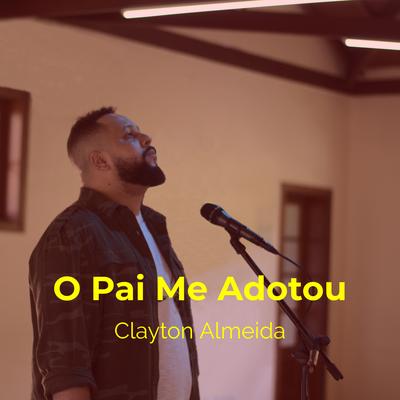 O Pai Me Adotou By Clayton Almeida's cover