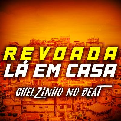 Revoada Lá em Casa By Chelzinho No Beat, ALDAIR PLAY BOY, MC WS's cover