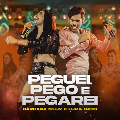 Peguei, Pego e Pegarei (Ao Vivo) By Barbara D'Lux, Luka Bass's cover