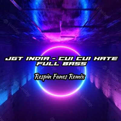 JGT INDIA - CUI CUI HATE - FULL BASS (Remix) By Respin Fanes Remix's cover