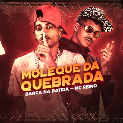 Moleque da Quebrada By Barca Na Batida, MC Reino's cover