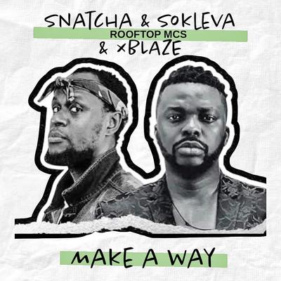 Make a Way By Snatcha, Sokleva, RooftopMCs, XBlaze's cover