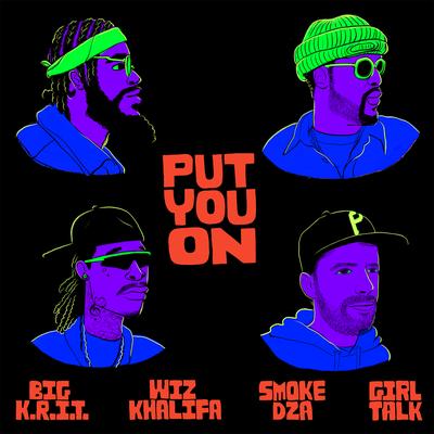 Put You On By Wiz Khalifa, Big K.R.I.T., Smoke DZA, Girl Talk's cover