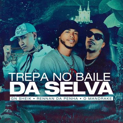 Trepa no Baile da Selva By MC GN Sheik, Rennan da Penha, O Mandrake's cover