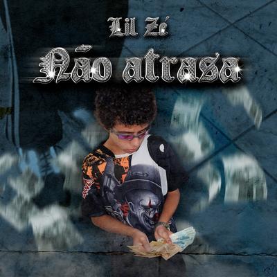 Não Atrasa By Lil Zé's cover