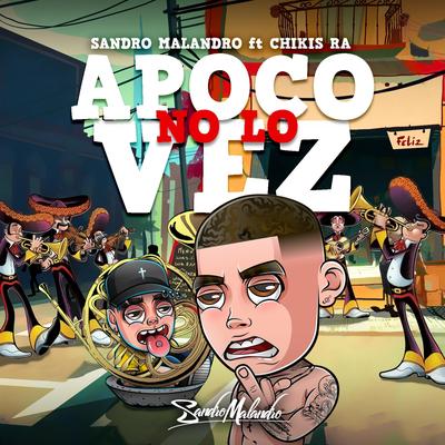 Apoco No Lo Vez By sandro malandro, Chikis RA's cover