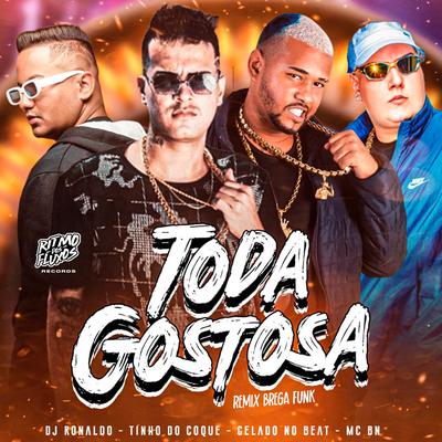 Toda Gostosa (Remix Brega Funk) By Tinho do Coque, Gelado No Beat, DJ Ronaldo, MC BN's cover