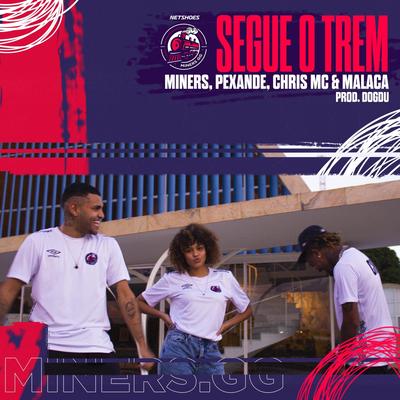 Segue o Trem By Miners, Chris MC, Malaca, Pexande's cover