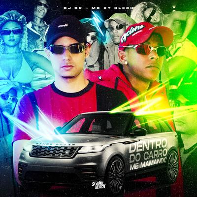 Dentro do Carro Me Mamando By MC XT Bleck, DJ DR's cover
