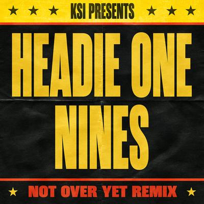 Not Over Yet Remix (feat. Headie One & Nines) By KSI, Headie One, Nines's cover