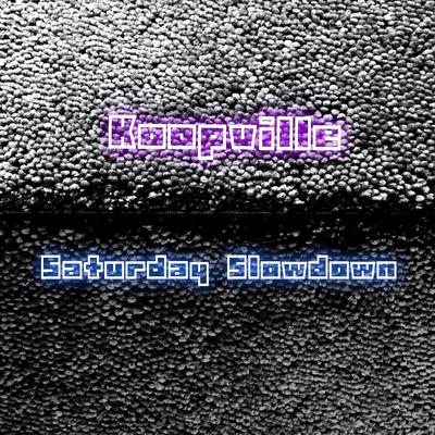 Saturday Slowdown By Koopville's cover