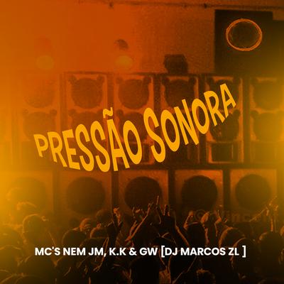 Pressão Sonora By DJ Marcos ZL, Mc Gw, MC K.K, Mc Nem Jm's cover