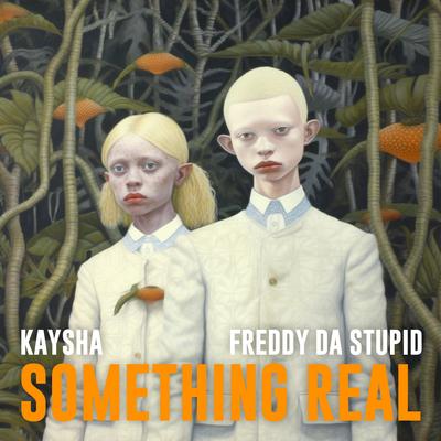 Something Real By Kaysha, Freddy da Stupid's cover