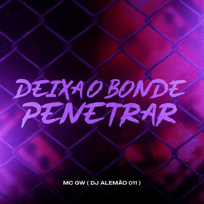 Deixa o Bonde Penetrar By Mc Gw, DJ ALEMAO 011's cover