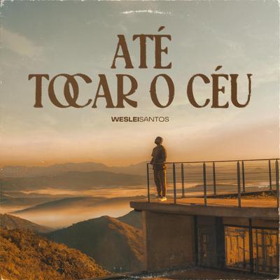 Até Tocar o Céu By Weslei Santos's cover