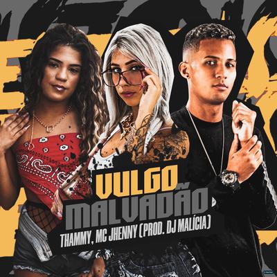 Vulgo Malvadão By Thammy, mc jhenny, DJ Malicia's cover