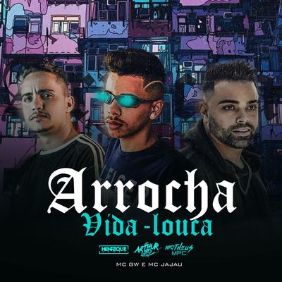 Arrocha Vida Loka By Matheus Mpc, DJ Arthur Lopes, Henrique Gomes, Mc Gw, Mc Jajau's cover
