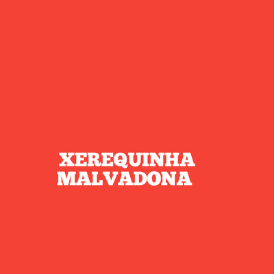 Xerequinha Malvadona By Tacinhonobeat, É o Luiz, Ron, Mc Laranjinha's cover