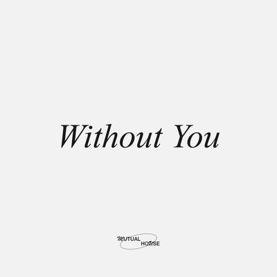 Without You By Mutual House's cover