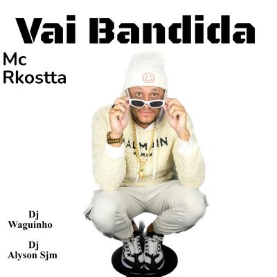 Vai Bandida By Mc Rkostta, DjWaguinho, Dj alyson sjm's cover