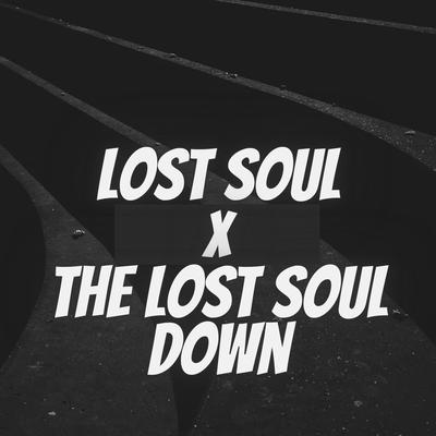 Lost Soul X The Lost Soul Down By NBSPLVB's cover