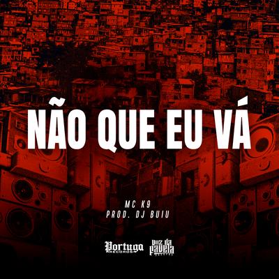 Não Que Eu Vá By MC K9, DJ Buiu's cover