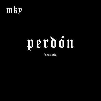 Perdón (Acoustic Version) By MKY's cover