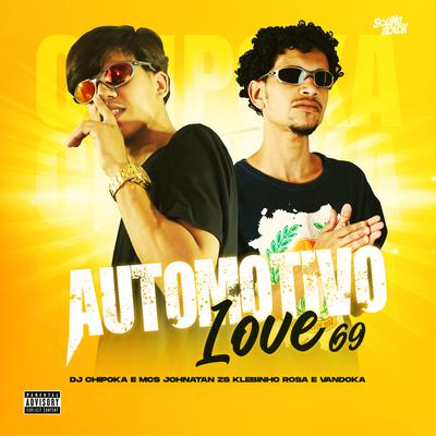 Automotivo Love 69 By Dj Chipoka, Mc Johnatan ZS, Klebinho Rosa, MC Vandoka's cover