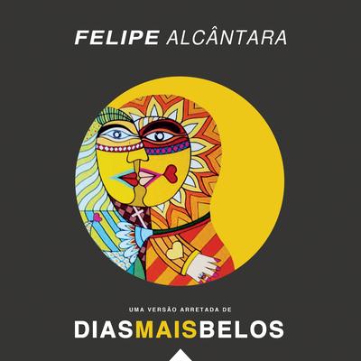 Dias Mais Belos By Felipe Alcântara's cover