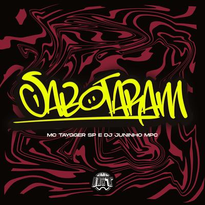 Sabotaram By Mc Taygger SP, Dj Juninho Mpc's cover