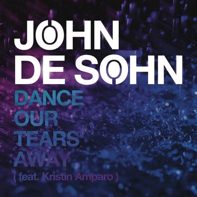 Dance Our Tears Away (Radio Edit) By John De Sohn, Kristin Amparo's cover