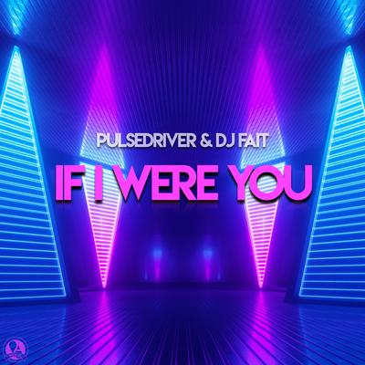 If I Were You (Classic Mix) By Pulsedriver, DJ Fait's cover