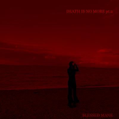 Death is No More, Pt. 2 By BLESSED MANE's cover