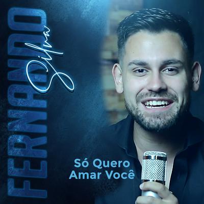 Só Quero Amar Você By Fernando Silva's cover