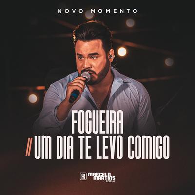 Fogueira / Um Dia Te Levo Comigo (Novo Momento, Ao Vivo) By Marcelo Martins Oficial's cover